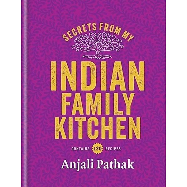 Secrets from My Indian Family Kitchen, Anjali Pathak