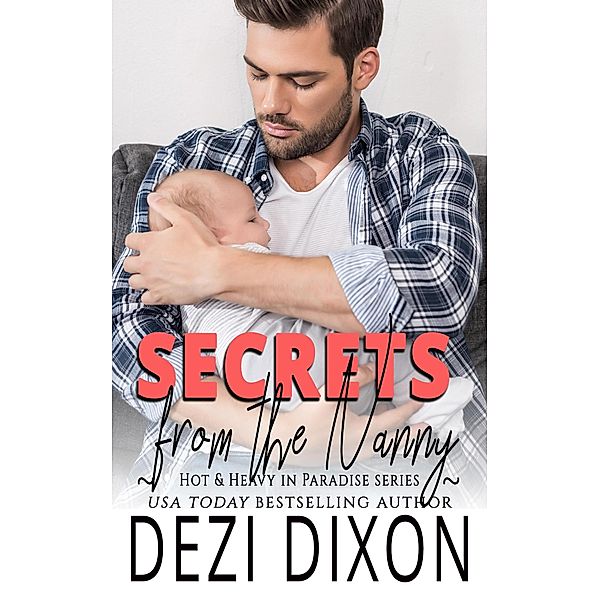 Secrets from the Nanny (Hot & Heavy in Paradise, #13) / Hot & Heavy in Paradise, Dezi Dixon