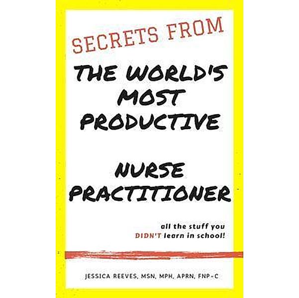 Secrets From The World's Most Productive Nurse Practitioner, Jessica Reeves MSN MPH