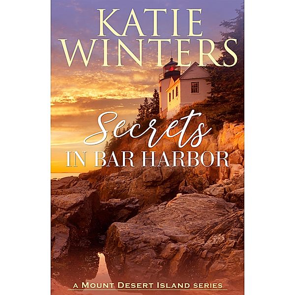 Secrets in Bar Harbor (Mount Desert Island, #1) / Mount Desert Island, Katie Winters