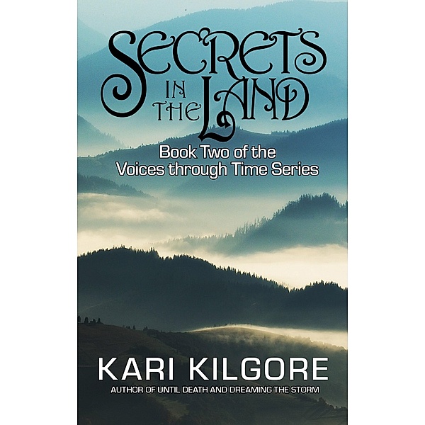 Secrets in the Land (Voices through Time, #2) / Voices through Time, Kari Kilgore