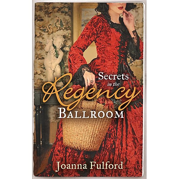 Secrets in the Regency Ballroom: The Wayward Governess / His Counterfeit Condesa / Mills & Boon, Joanna Fulford