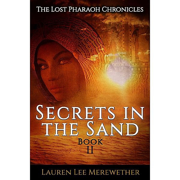 Secrets in the Sand (The Lost Pharaoh Chronicles, #2) / The Lost Pharaoh Chronicles, Lauren Lee Merewether