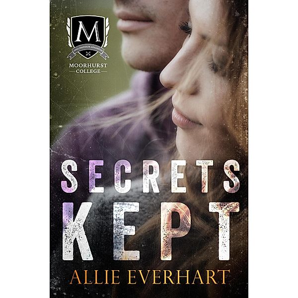 Secrets Kept (Moorhurst College, #1) / Moorhurst College, Allie Everhart