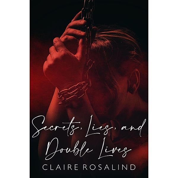 Secrets, Lies, and Double Lives, Claire Rosalind