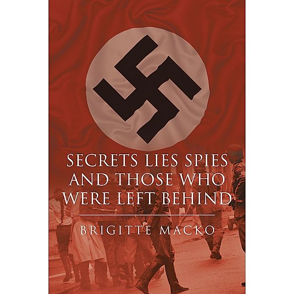 Secrets, Lies, Spies and Those Who Were Left Behind, Brigitte Macko