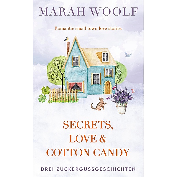 Secrets, Love & Cotton Candy / Zuckergussgeschichten Bd.3, Marah Woolf