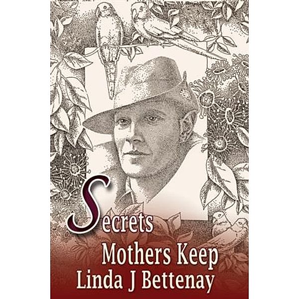 Secrets Mothers Keep, Linda J Bettenay