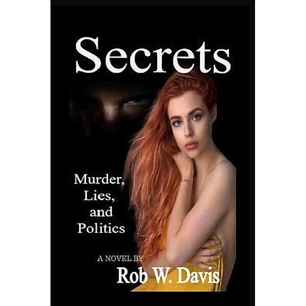 Secrets -Murder, Lies, and Politics / Evershine Press, Inc, Rob Davis