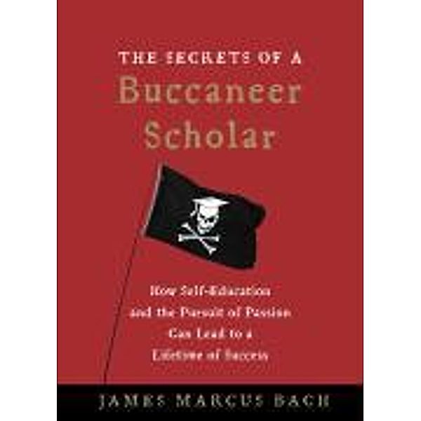 Secrets of a Buccaneer-Scholar, James Marcus Bach