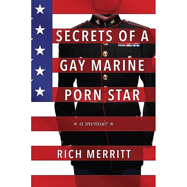 Secrets of a Gay Marine Porn Star, Rich Merritt