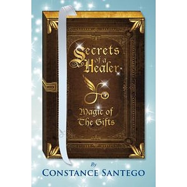 Secrets of a Healer - Magic of The Gifts / Secrets of a Healer, Constance Santego