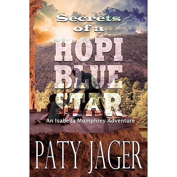 Secrets of a Hopi Blue Star (Isabella Mumphrey Adventure Series, #3) / Isabella Mumphrey Adventure Series, Paty Jager