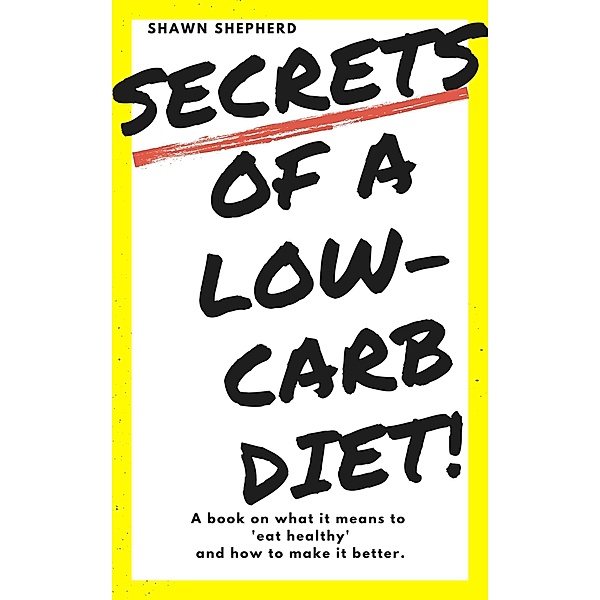 Secrets of a Low-Carb Diet!, Shawn Shepherd