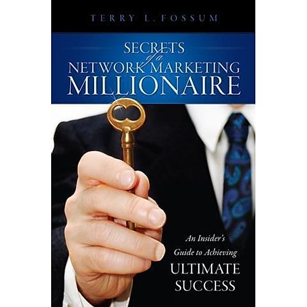 Secrets Of A Network Marketing Millionaire, Terry L. Fossum