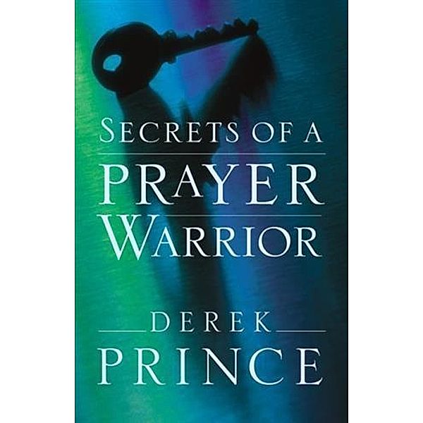 Secrets of a Prayer Warrior, Derek Prince