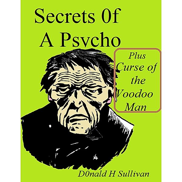 Secrets of a Psycho Plus Curse of the Voodoo Man, Donald H Sullivan