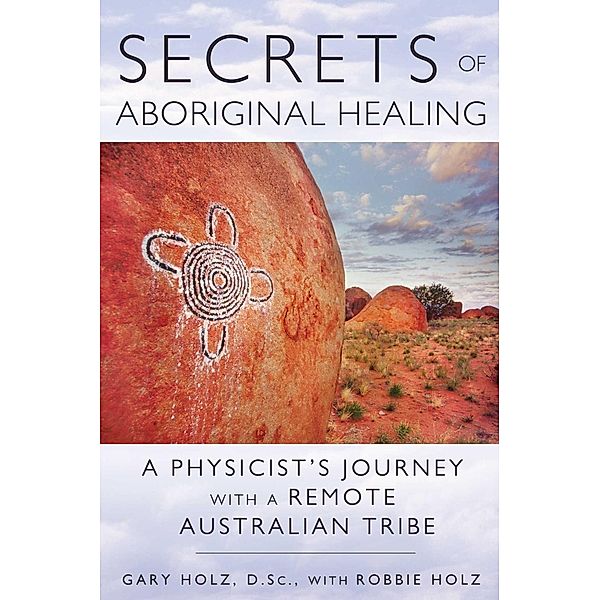 Secrets of Aboriginal Healing, Gary Holz