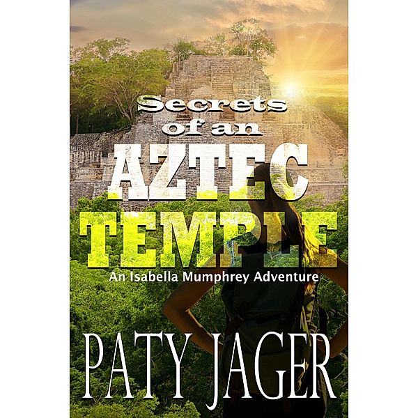 Secrets of an Aztec Temple (Isabella Mumphrey Adventure Series, #2) / Isabella Mumphrey Adventure Series, Paty Jager