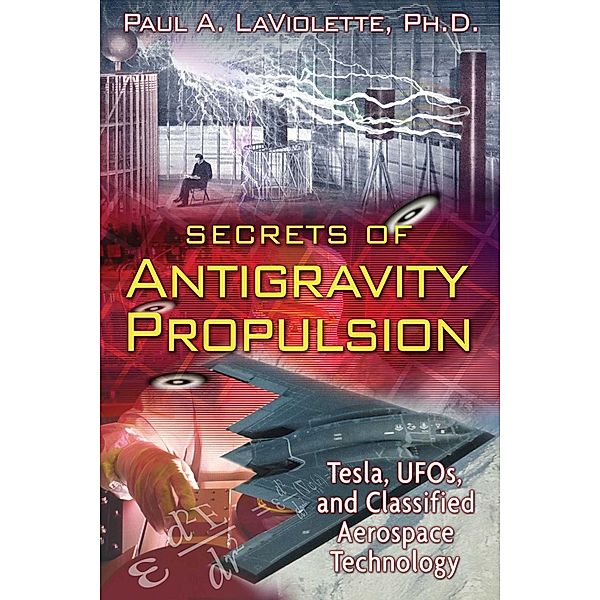 Secrets of Antigravity Propulsion, Paul A. LaViolette