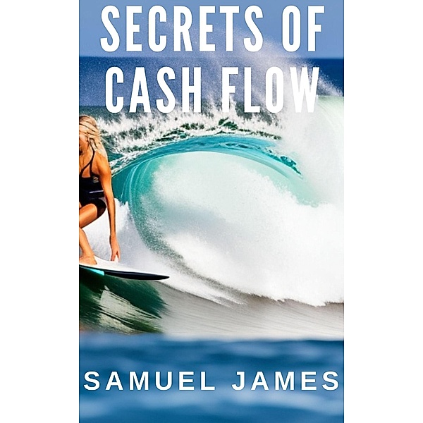 Secrets of Cash Flow, Samuel James