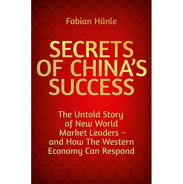 Secrets of China's Success / Dein Business, Fabian Hänle