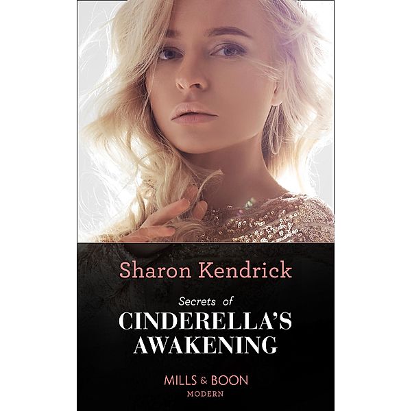 Secrets Of Cinderella's Awakening (Mills & Boon Modern), Sharon Kendrick