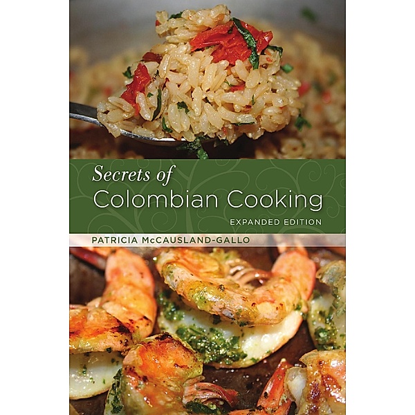 Secrets of Colombian Cooking, Expanded Edition, Patricia Mccausland-Gallo