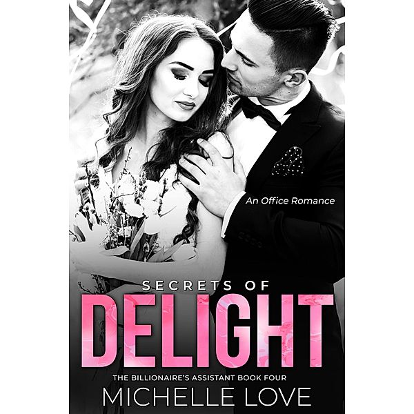 Secrets of Delight: An Office Romance (The Billionaire's Assistant, #4) / The Billionaire's Assistant, Michelle Love