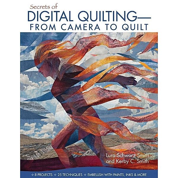 Secrets of Digital Quilting-From Camera to Quilt, Lura Schwarz Smith, Kerby Smith