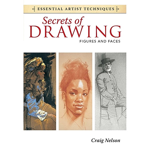 Secrets of Drawing - Figures and Faces / Essential Artist Techniques, Craig Nelson