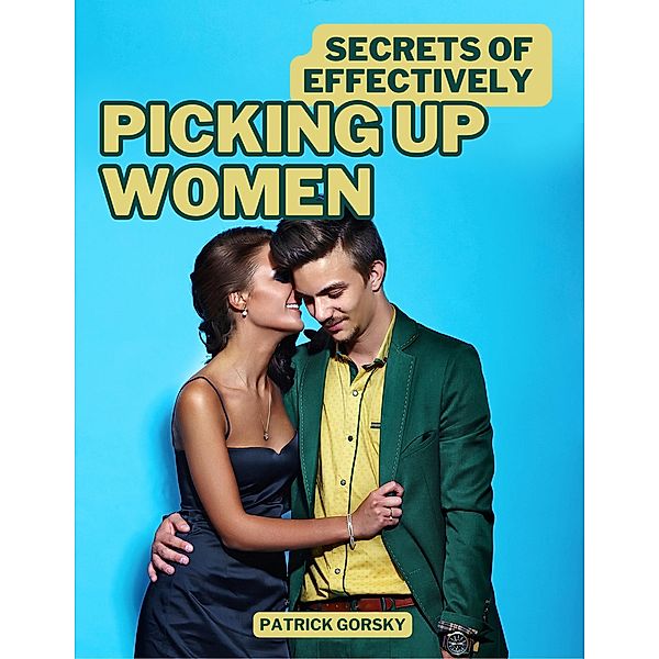 Secrets of Effectively Picking Up Women, Patrick Gorsky