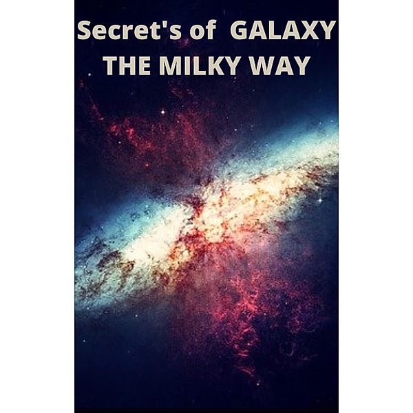 Secret's of Galaxy The Milky Way, Ajay Bharti