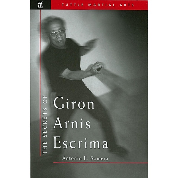 Secrets of Giron Arnis Escrima / Secrets Of The Martial Arts, Antonio Somera