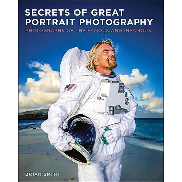 Secrets of Great Portrait Photography, Brian Smith