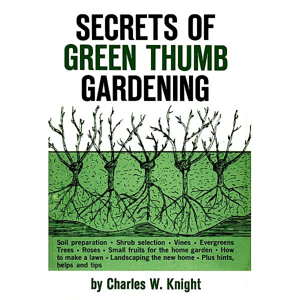 Secrets of Green Thumb Gardening / Frederick Fell Publishers, Inc., Charles W. Knight