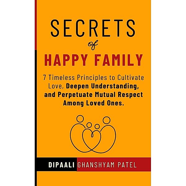 Secrets of Happy Family (Art & Science of Happiness, #1) / Art & Science of Happiness, Dipaali Ghanshyam Patel