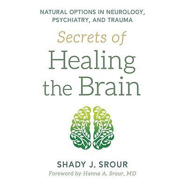 Secrets of Healing the Brain, Shady J. Srour