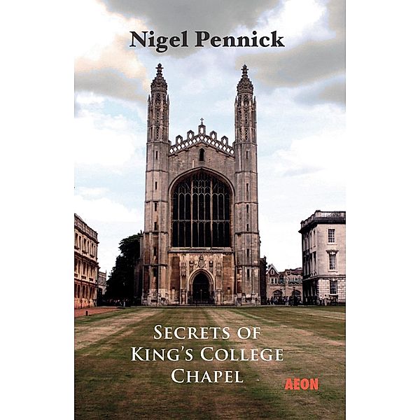 Secrets of King's College Chapel / Aeon Books, Nigel Pennick