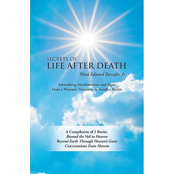 Secrets of Life After Death, Ward Edward Barcafer Jr.