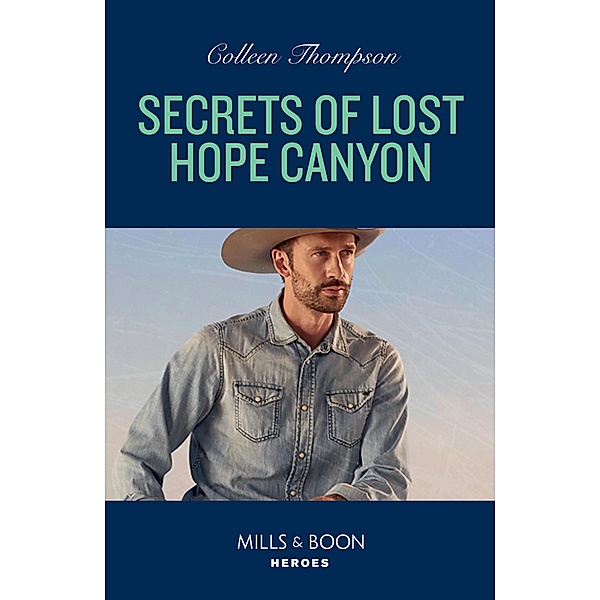 Secrets Of Lost Hope Canyon (Mills & Boon Heroes) (Lost Legacy, Book 3) / Heroes, Colleen Thompson
