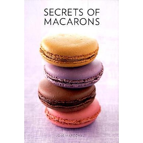 Secrets of Macarons, Jose Marechal