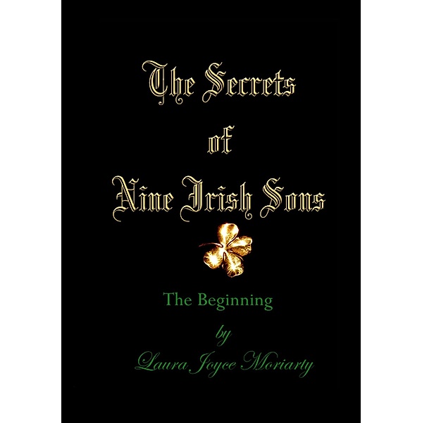 Secrets of Nine Irish Sons I: The Beginning, Laura Joyce Moriarty