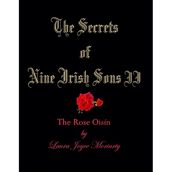 Secrets of Nine Irish Sons: II The Rose Oisin, Laura Joyce Moriarty