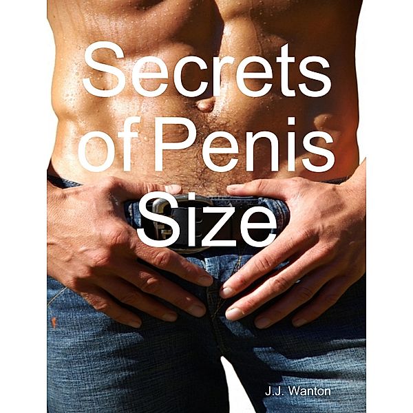 Secrets of Penis Size, J. J. Wanton