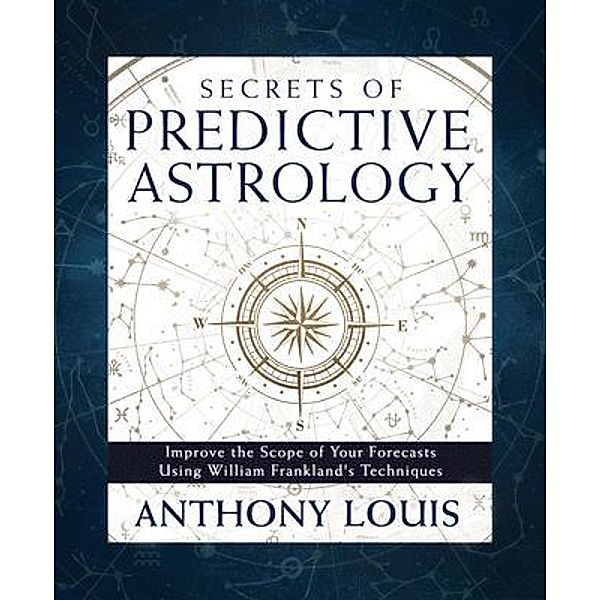 Secrets of Predictive Astrology, Anthony Louis