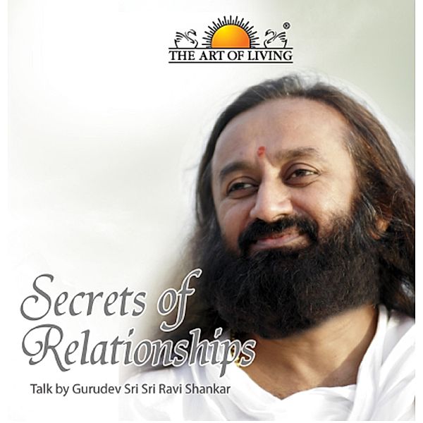 Secrets of Relationships, Gurudev Sri Sri Ravishankar