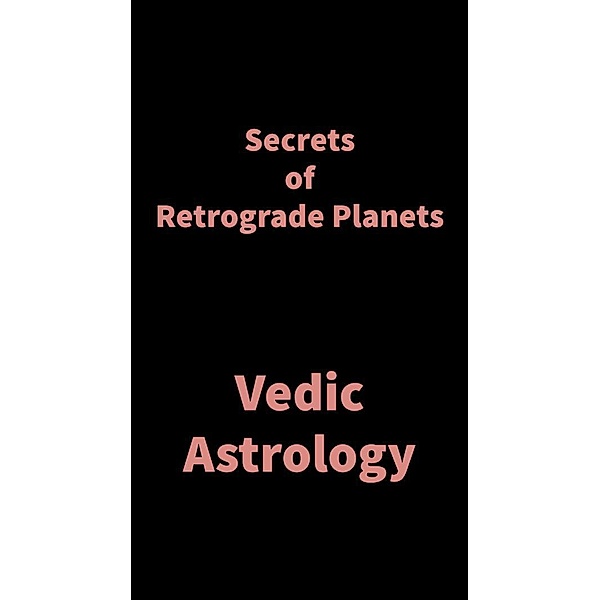 Secrets of Retrograde Planets, Saket Shah