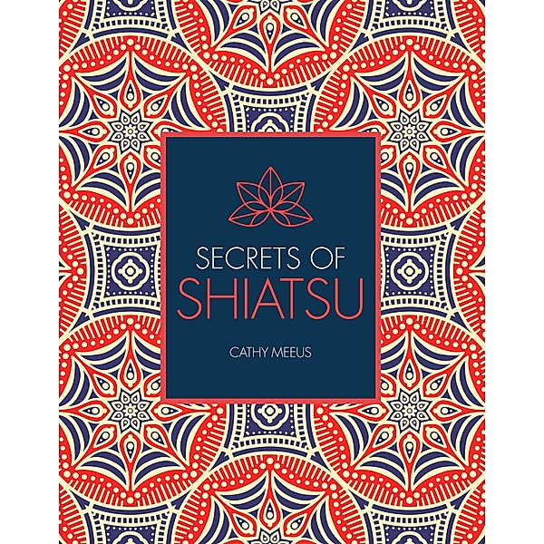 Secrets of Shiatsu / Secrets of, Cathy Meeus, Paul Lundberg