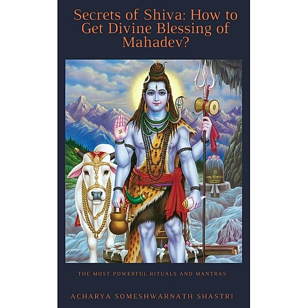 Secrets of Shiva How to Get Divine Blessing of Mahadev?, Acharya Someshwarnath Shastri